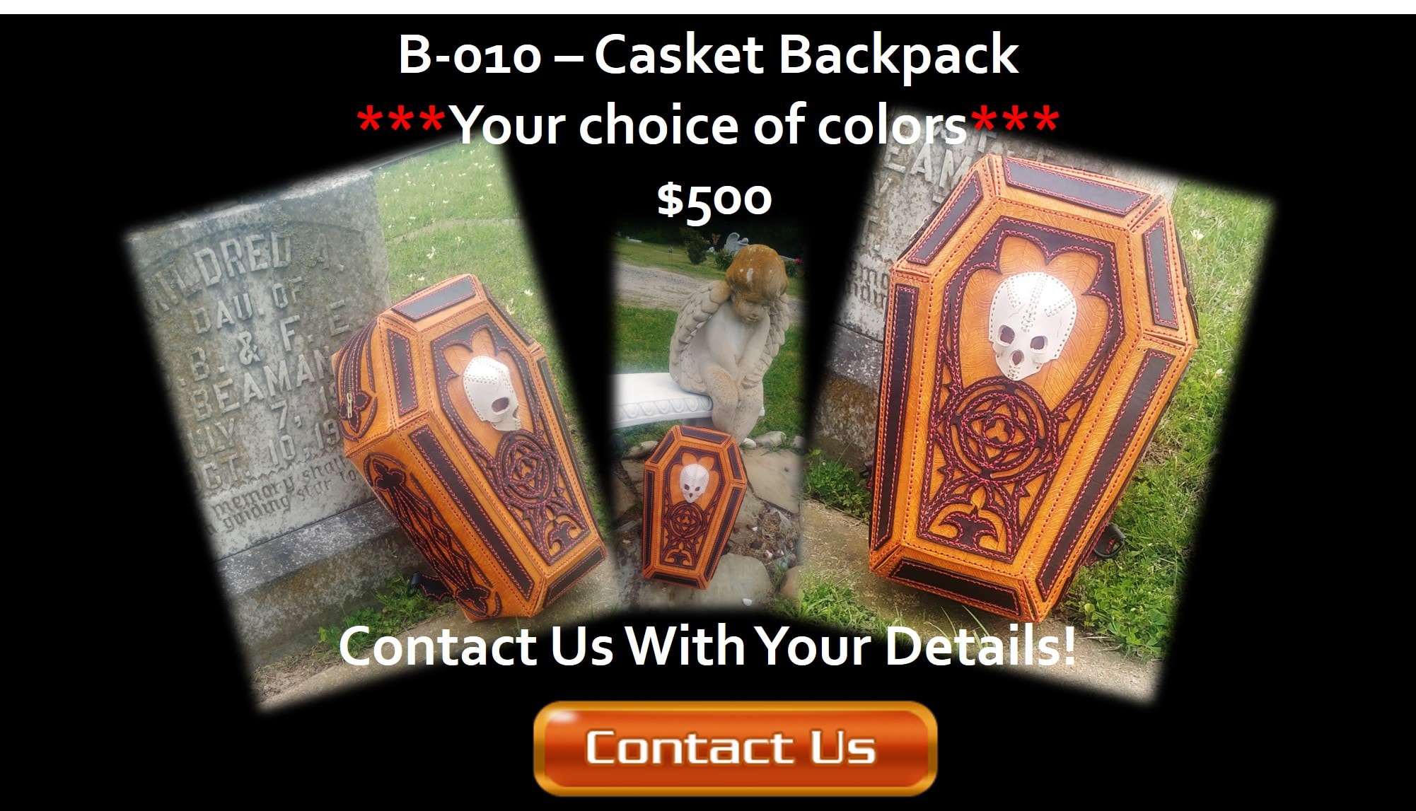 B-010 Casket Backpack — your choice of colors, $500. Contact us with your details.